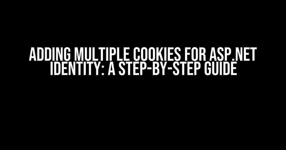 Adding Multiple Cookies for ASP.NET Identity: A Step-by-Step Guide