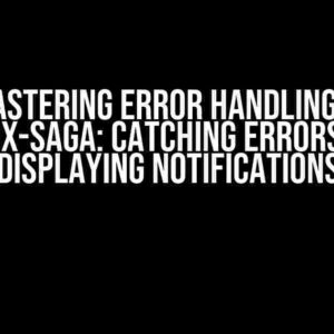 Mastering Error Handling in Redux-Saga: Catching Errors and Displaying Notifications