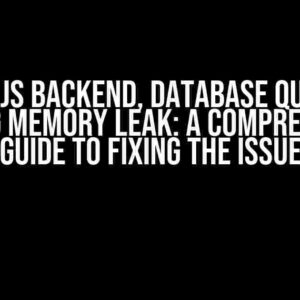 Node Js Backend, Database Queries Causing Memory Leak: A Comprehensive Guide to Fixing the Issue