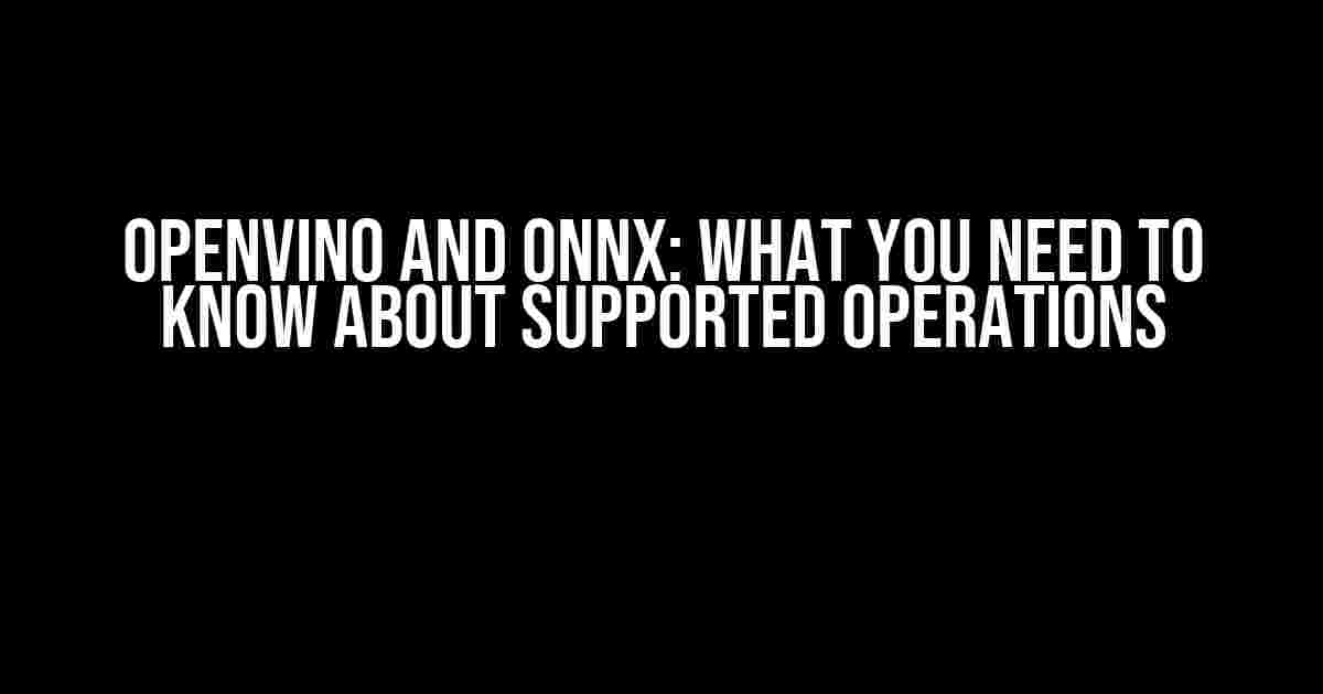 OpenVINO and ONNX: What You Need to Know About Supported Operations