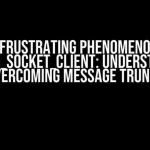 The Frustrating Phenomenon of stream_socket_client: Understanding and Overcoming Message Truncation