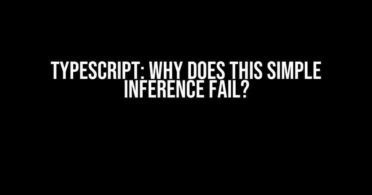 Typescript: Why does this simple inference fail?