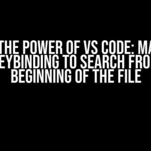 Unlock the Power of VS Code: Mastering the Keybinding to Search from the Beginning of the File