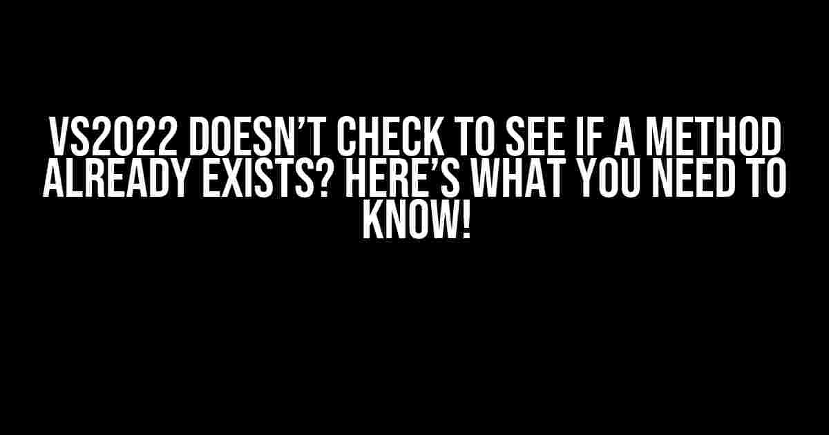 VS2022 Doesn’t Check to See if a Method Already Exists? Here’s What You Need to Know!